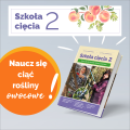Szkoła Cięcia 2 to praktyczny poradnik, jak przycinać drzewa i krzewy owocowe